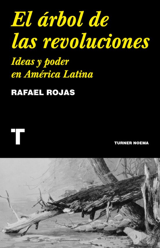 El Arbol De Las Revoluciones. Ideas Y Poder En America Latina