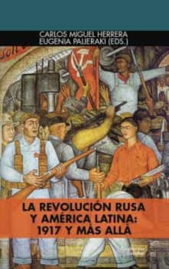 La Revolución Rusa Y América Latina: 1917 Y Más Allá