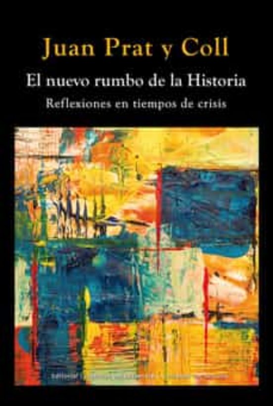El Nuevo Rumbo De La Historia: Reflexiones En Tiempos De Crisis