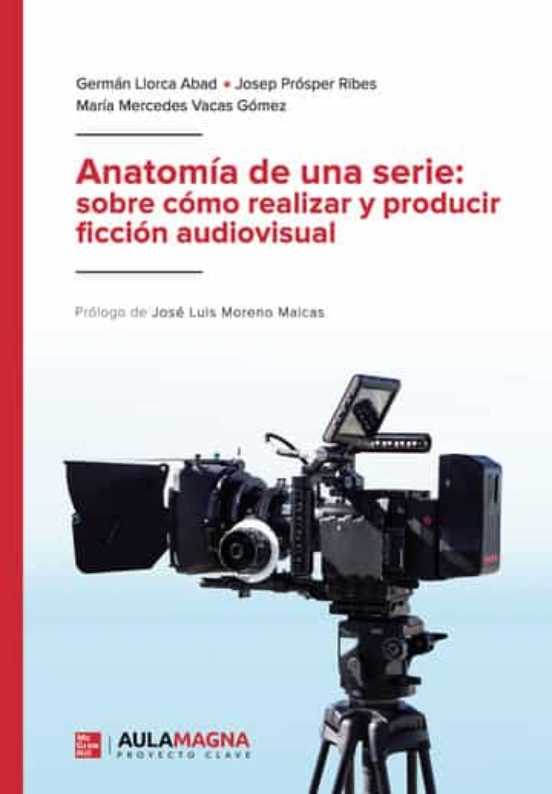 Anatomía De Una Serie: Sobre Cómo Realizar Y Producir Ficción Audiovisual
