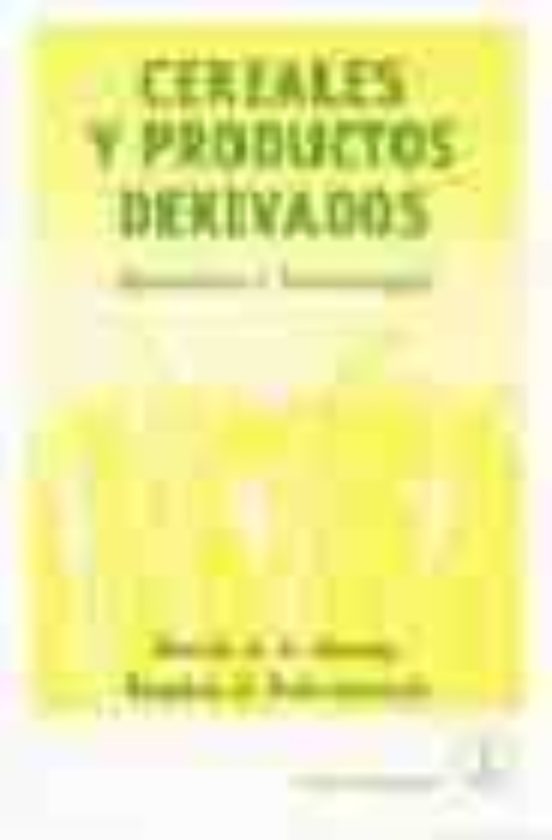 Cereales Y Productos Derivados: Quimica Y Tecnologia