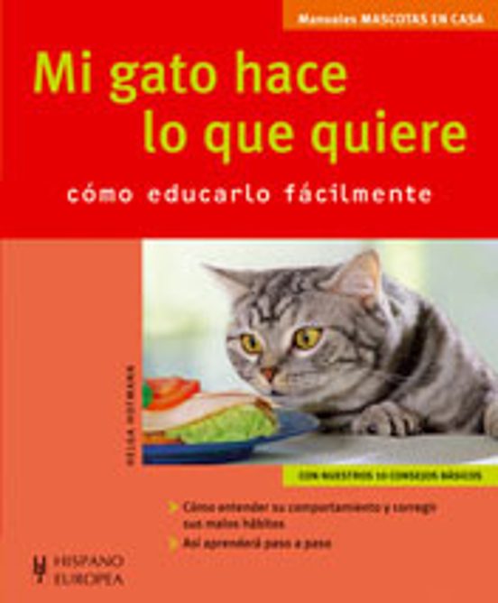 Mi Gato Hace Lo Que Quiere : Como Educarlo Facilmente