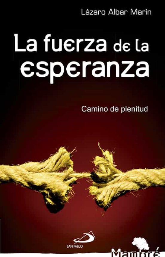 La Fuerza De La Esperanza: Camino De Plenitud
