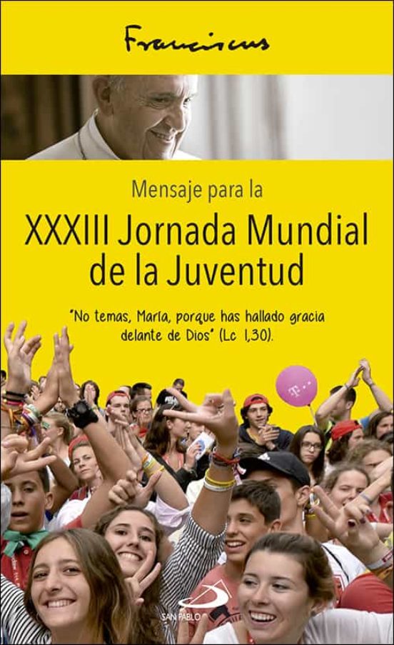 Mensaje Para La Xxxiii Jornada Mundial De La Juventud:no Temas María P