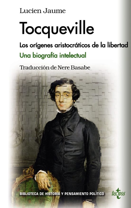Tocqueville: Los Origenes Aristocraticos De La Libertad. Una Biografia