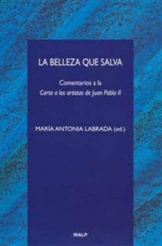 La Belleza Que Salva: Comentarios a la Carta a los Artistas de Ju an P
