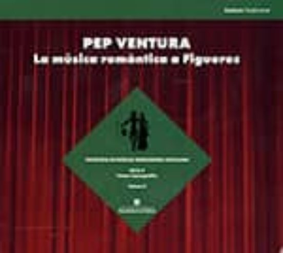 Pep Ventura. La Música Romàntica A Figueres