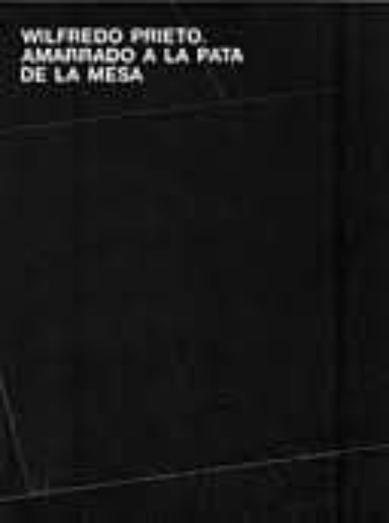 Wilfredo Prieto Amarrado A La Pata De La Mesa