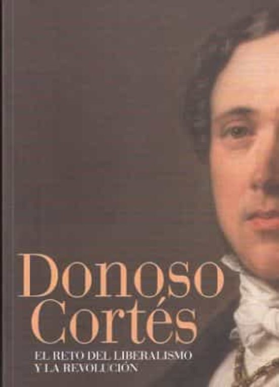 Donoso Cortés: El Reto Del Liberalismo Y La Revolución