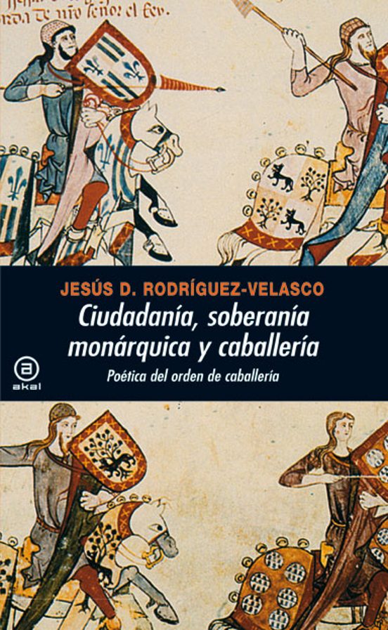 Ciudadania Soberania Monarquica Y Caballeria: P0etica Del Orden De Cab