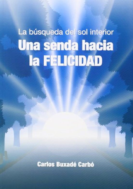 La Búsqueda Del Sol Interior. Una Senda Hacia La Felicidad
