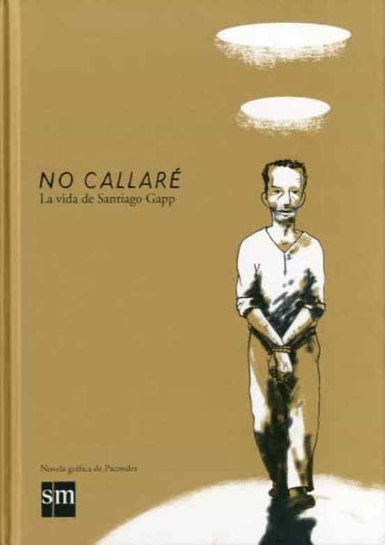 No Callaré: La Vida De Santiago Gapp