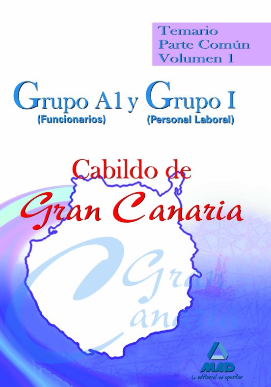 Grupo A1 Y Grupo I Del Cabildo De Gran Canaria. Temario Parte Común. Volumen I
