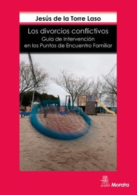 Los Divorcios Conflictivos. Guía De Intervención En Los Puntos De Encuentro Familiar