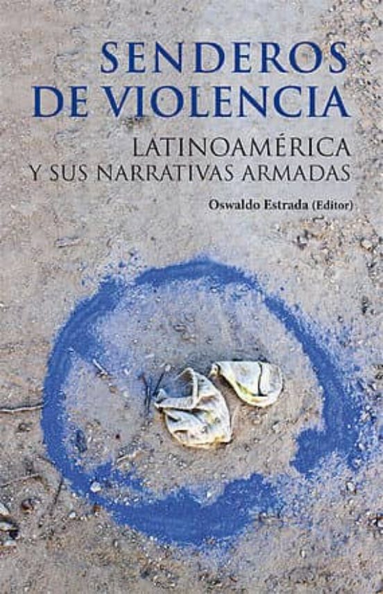 Senderos De Violencia: Latinoamerica Y Sus Narrativas Armadas