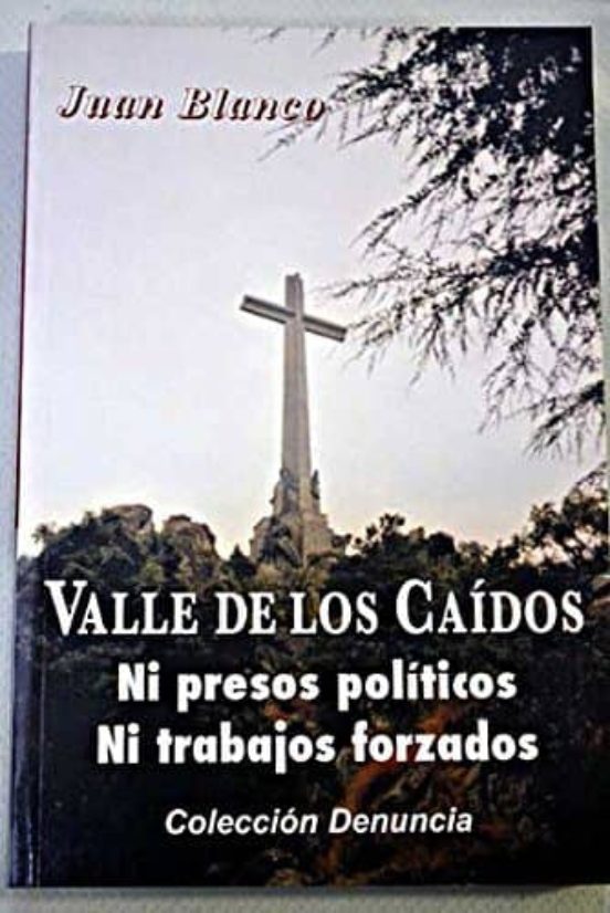 Valle De Los Caidos: Ni Presos Politicos Ni Trabajos Forzados
