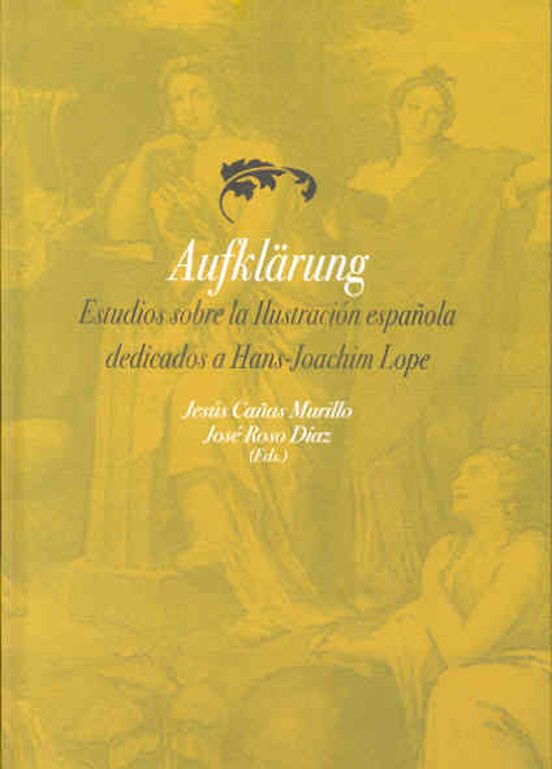 Aufklärung. Estudios Sobre La Ilustración Española Dedicados A Hans-Joachim Lope
