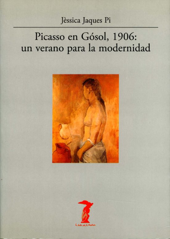 Picasso En Gosol 1906: Un Verano Para La Modernidad