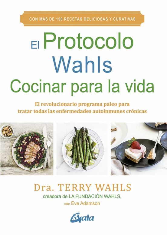 El Protocolo Wahls. Cocinar Para La Vida: El Revolucionario Programa P