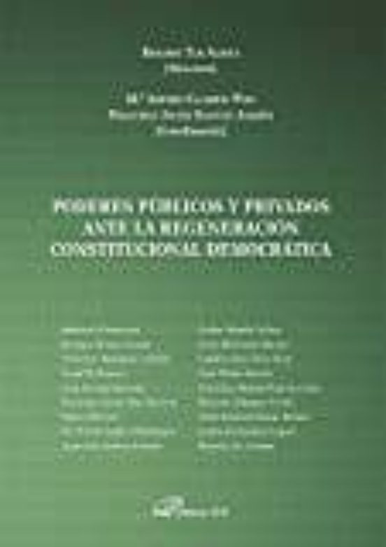 Poderes Publicos Y Privados Ante La Regeneracion Constituciona Democra