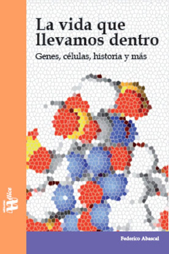 La Vida Que Llevamos Dentro: Genes Celulas Historia Y Mas