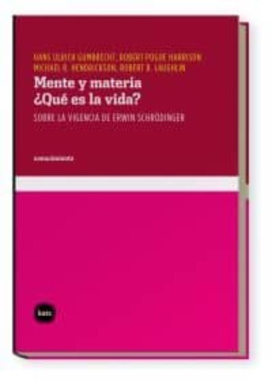 Mente Y Materia. ¿que Es La Vida?: Sobre La Vigencia De Erwin Sch Rödi