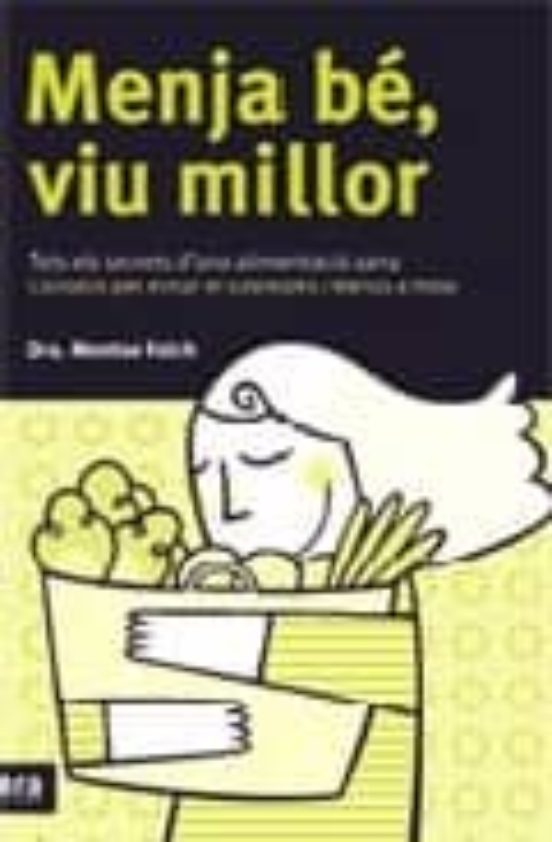 Menja Be Viu Millor: Tots Els Secrets Duna Alimentacio Sana