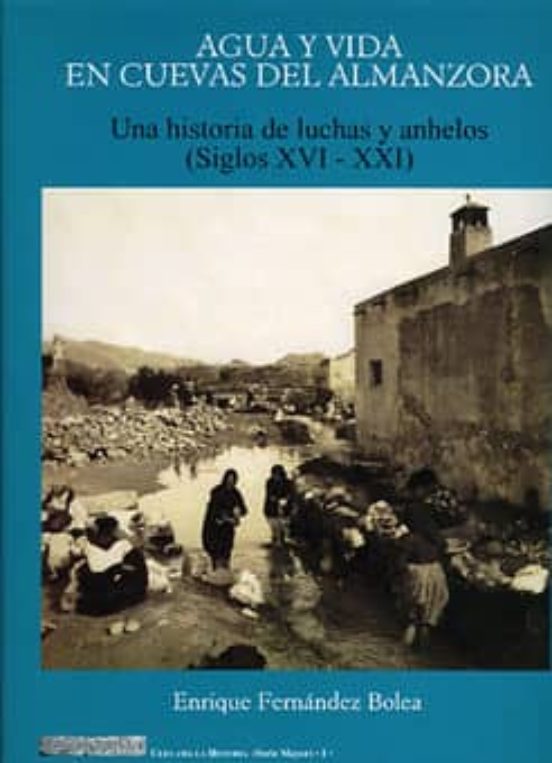 Agua Y Vida En Cuevas Del Almanzora:_una Historia De Luchas Y Anh Elos