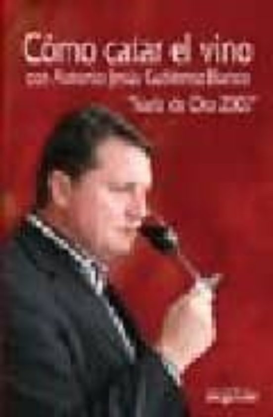 Como Catar El Vino Con Antonio Jesus Gutierrez Blanco