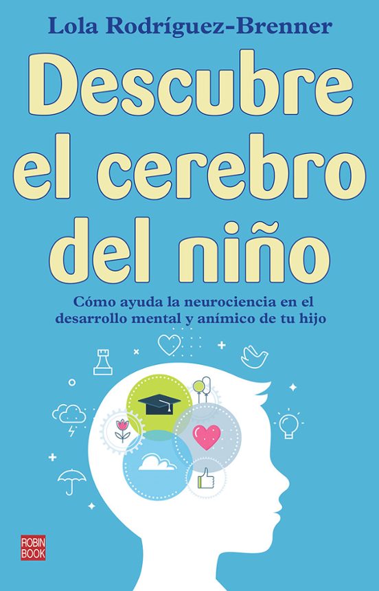 Descubre El Cerebro Del Niño. Como Ayuda La Neurociencia En El Desarro