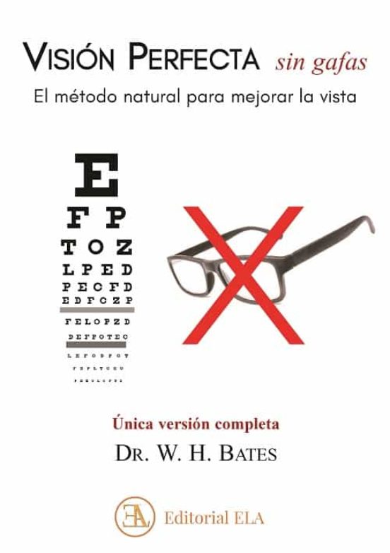Visión Perfecta Sin Gafas. El Método Natural Para Mejorar La Vista