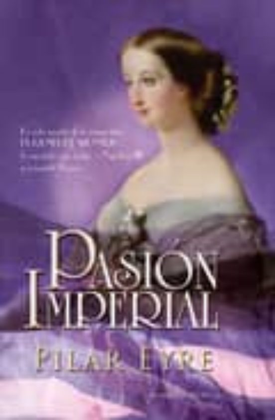 Pasion Imperial: La Vida Secreta De La Emperatriz Eugenia De Mont Ijo