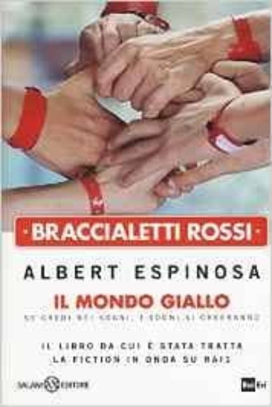 Braccialetti Rossi. Il Mondo Giallo. Se Credi Nei Sogni I Sogni Si Cre
