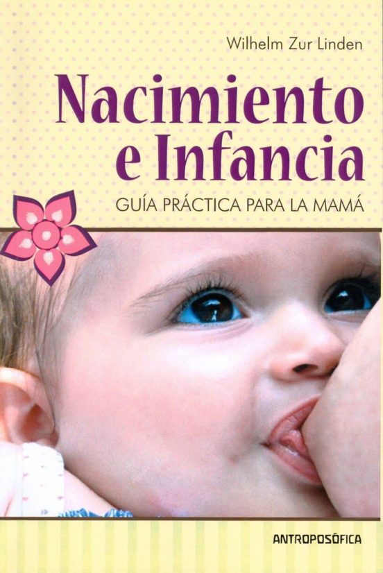 Nacimiento E Infancia: Guia Practica Para La Mama