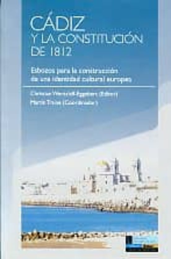 Cadiz Y La Constitucion De 1812: Esbozos Para La Construccion De Una I