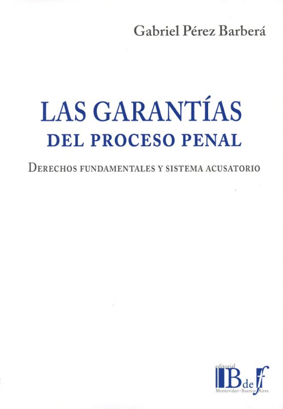 Garantías Del Proceso Penal. Derechos Fundamentales Y Sistema Acu Sato
