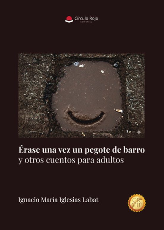 Érase una Vez un Pegote de Barro y Otros Cuentos para Adultos