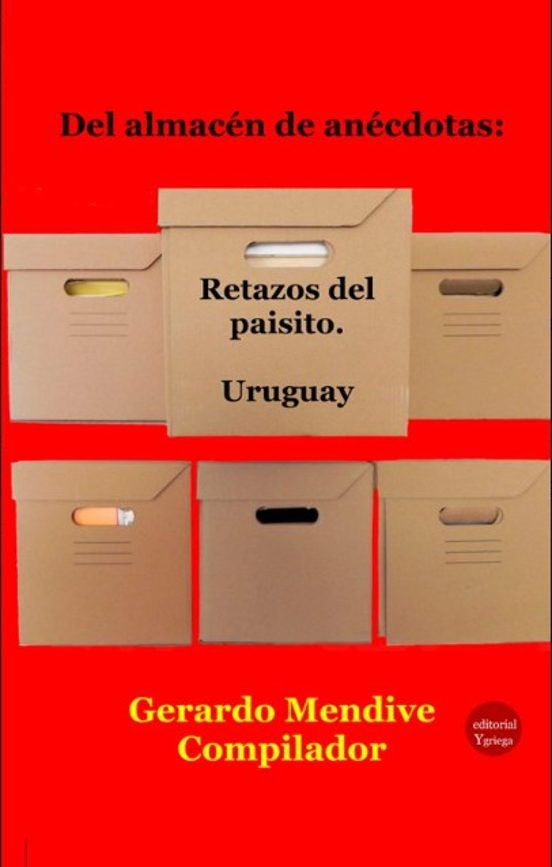 Del Almacén De Anécdotas: Retazos Del Paisito. Uruguay