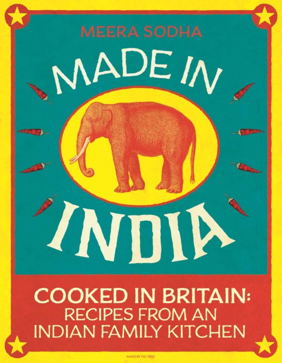 Made In India: 130 Simple Fresh And Flavourful Recipes From One Indian