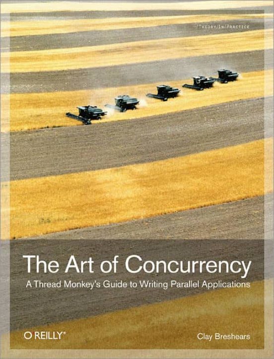 The Art Of Concurrency: A Thread Monkey S Guide To Writing Parall El A