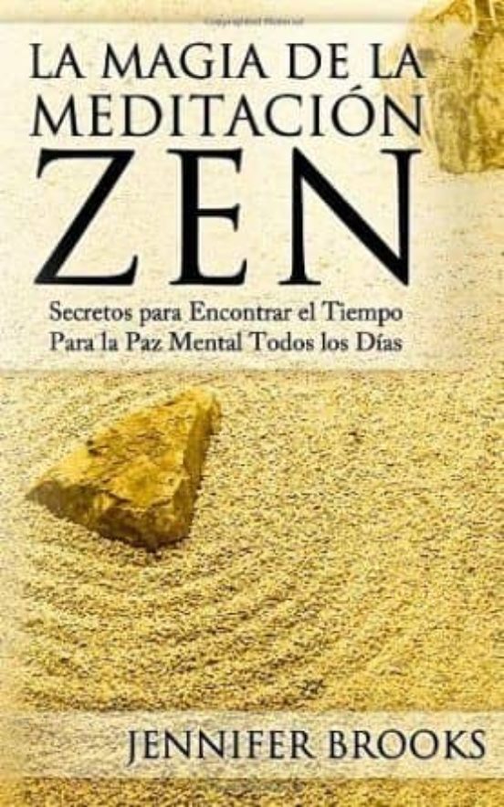 La Magia De La Meditacion Zen: Secretos Para Encontrar El Tiempo Para