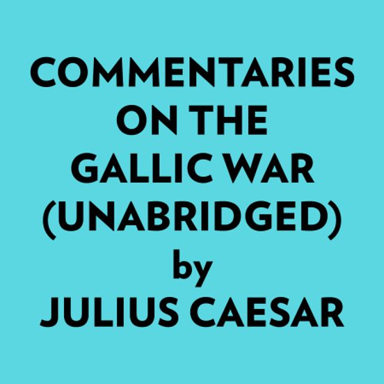 Commentaries On The Gallic War