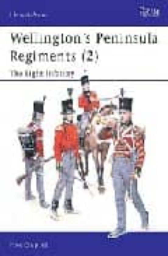 Wellington S Peninsula Regiments : The Light Infantry