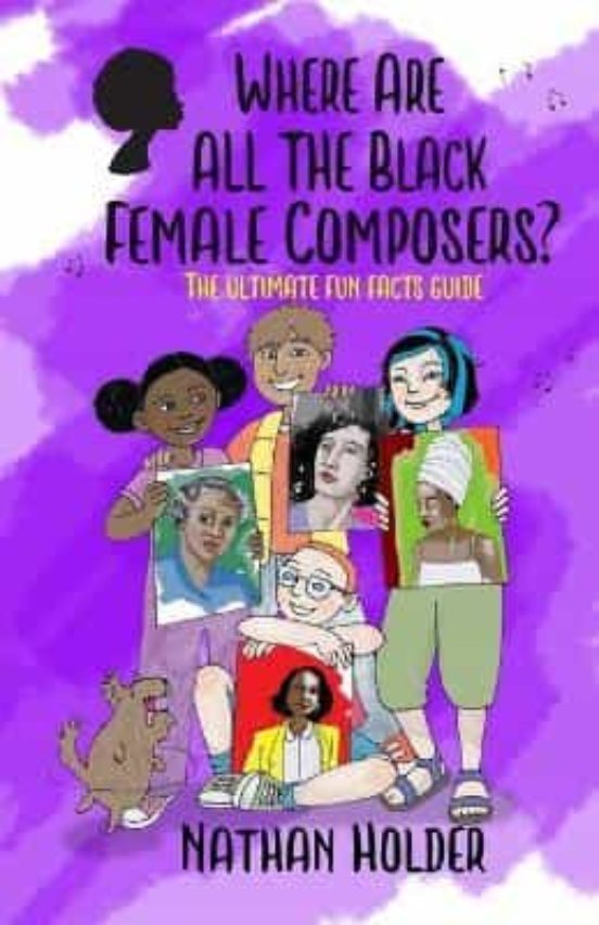 Where Are All The Black Female Composers?: The Ultimate Fun Facts Guid