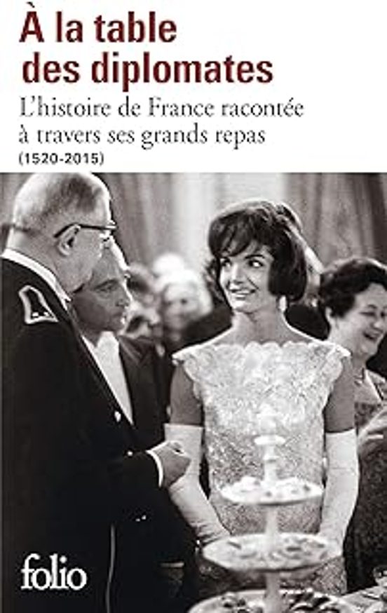 A La Table Des Diplomates: L Histoire De France Racontée À Travers Ses