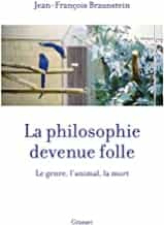 La Philosophie Devenue Folle: Le Genre L Animal la Mort