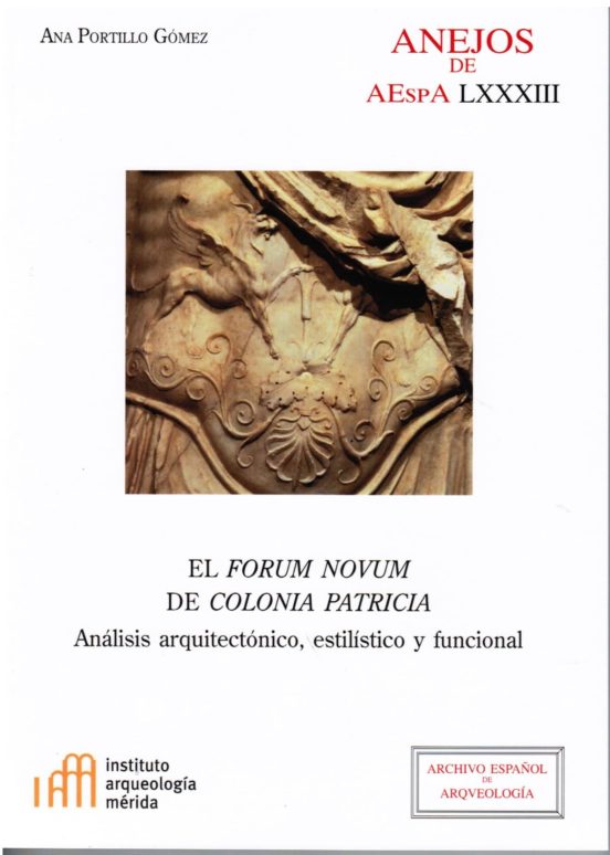 El Forum Novum De Colonia Patricia: Analisis Arquitectonico Estilistic
