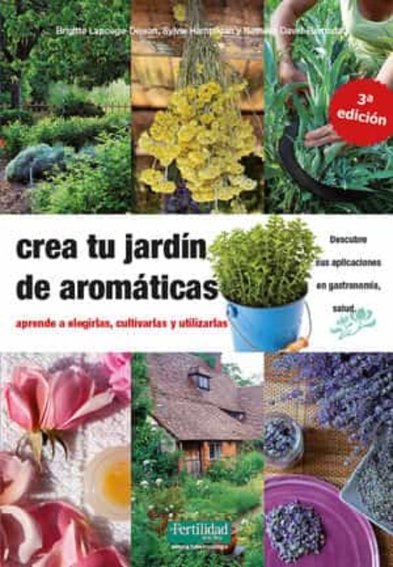 Crea Tu Jardin De Aromaticas: Aprende A Elegirlas Cultivarlas Y Utliza