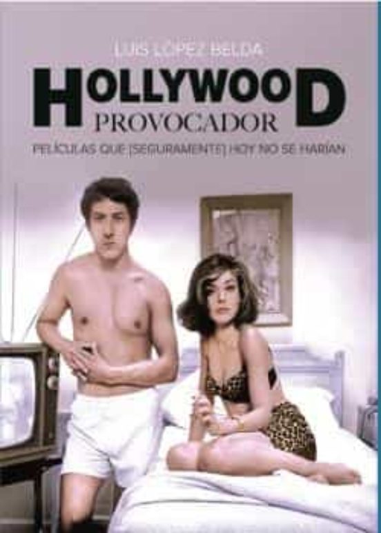 Hollywood Provocador. Peliculas Que Hoy no Se Harian