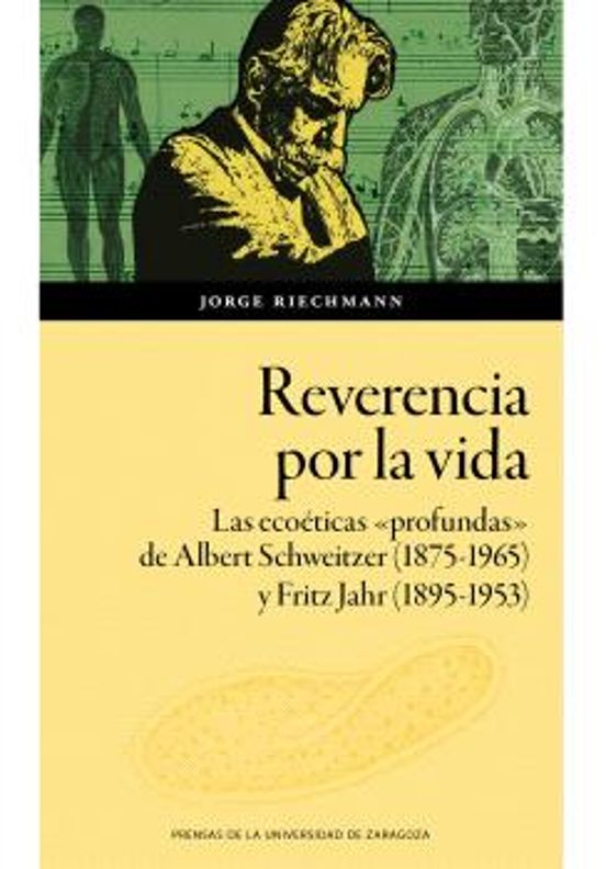 Reverencia Por La Vida. Las Ecoéticas «profundas» De Albert Schweitzer Y Fritz Jahr En La Europa De Los Primeros Decenios Del Siglo XX